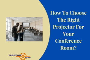 How To Choose The Right Projector For Your Conference Room