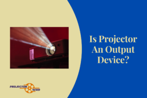 Is Projector An Output Device?