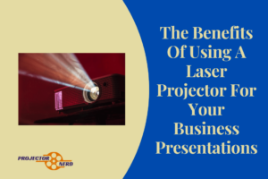 The Benefits Of Using A Laser Projector For Your Business Presentations