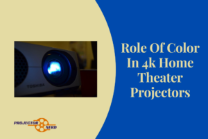 Role Of Color In 4k Home Theater Projectors