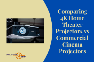 Comparing 4K Home Theater Projectors vs Commercial Cinema Projectors