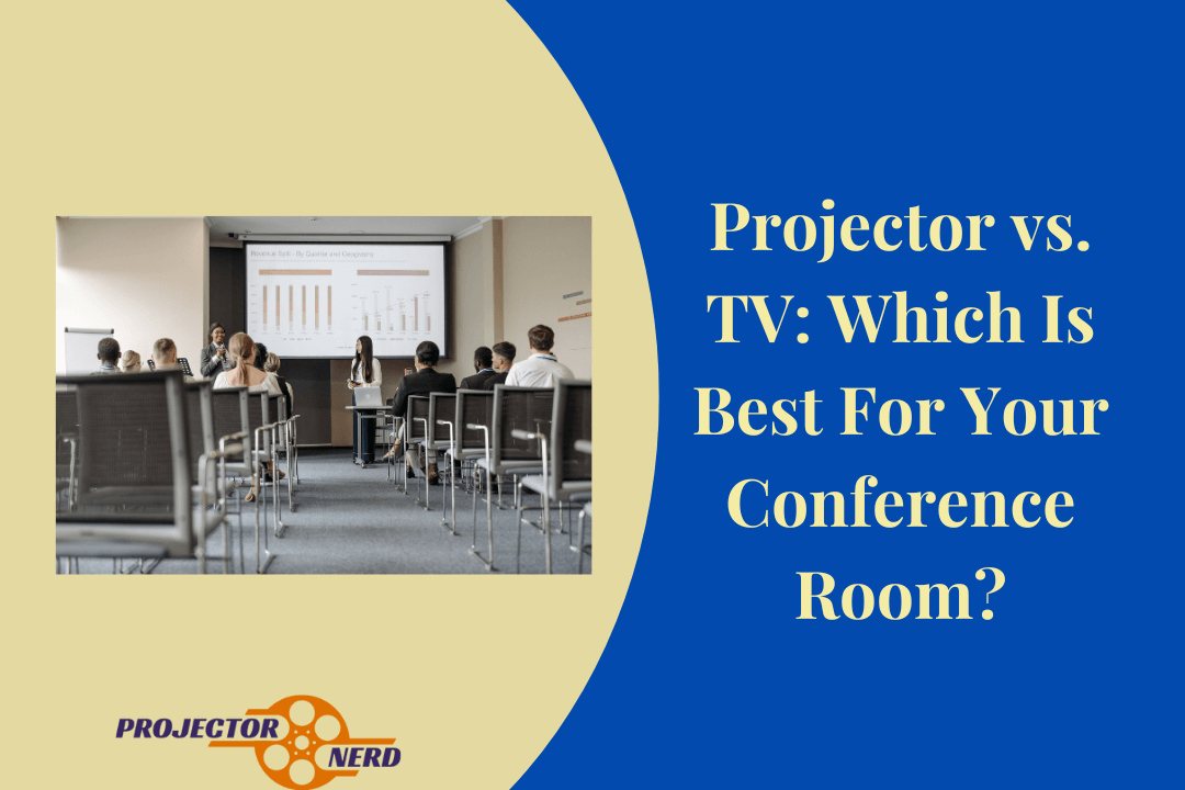 Projector vs. TV Which Is Best For Your Conference Room
