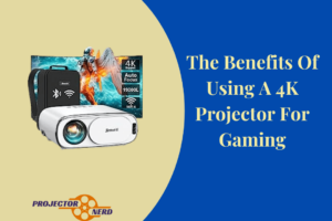 The Benefits Of Using A 4K Projector For Gaming
