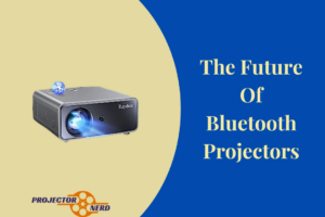 The Future Of Bluetooth Projectors