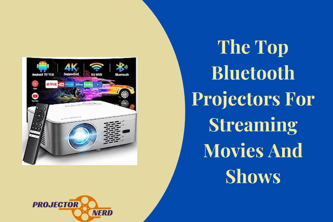 The Top Bluetooth Projectors For Streaming Movies And Shows