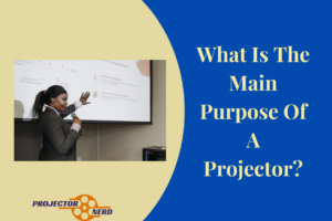 What Is The Main Purpose Of A Projector