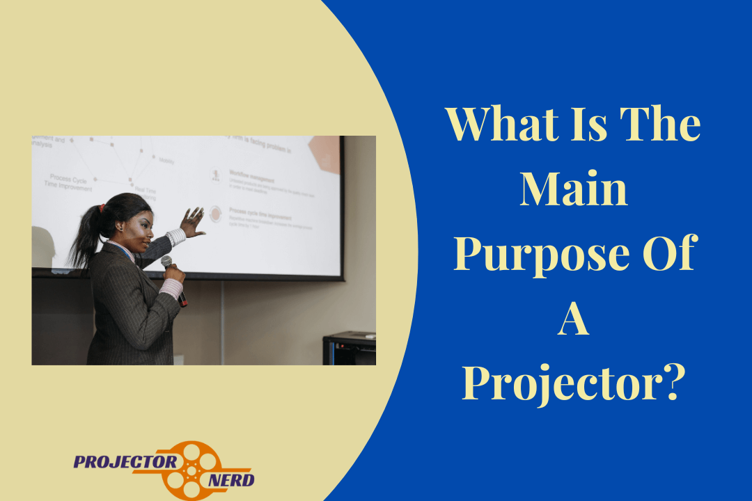 What Is The Main Purpose Of A Projector